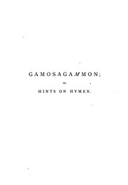 Cover of: Gamosagammon: Or, Hints on Hymen by Hon. Hugh Rowley