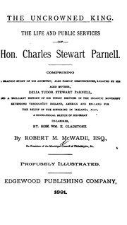 Cover of: The Uncrowned King: The Life and Public Services of Hon. Charles Stewart Parnell ; Comprising a ... by Robert Malachi McWade, Robert Malachi McWade