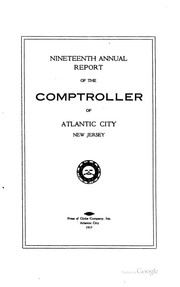 Annual Report of the Comptroller of Atlantic City, New Jersey by Atlantic City (N.J .). Comptroller , Atlantic City (N.J .)., Comptroller