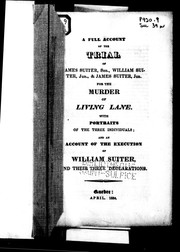 Cover of: A full account of the trial of James Suiter, Sen., William Suiter, Jun., & James Suiter, Jun. for the murder of Living Lane by Suiter, James Sr