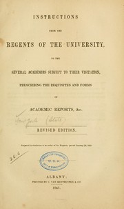 Cover of: Instructions from the Regents of the University: to the several academies subject to their visitation, prescribing the requisites and forms of academic reports, &c.