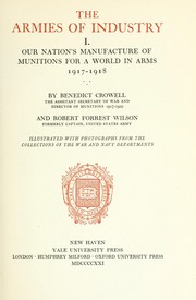 Cover of: The armies of industry: our nation's manufacture of munitions for a world in arms, 1917-1918