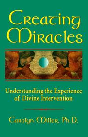 Cover of: Creating miracles: understanding the experience of divine intervention