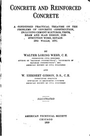 Concrete and Reinforced Concrete: A Condensed Practical Treatise on the ... by Walter Loring Webb , William Herbert Gibson