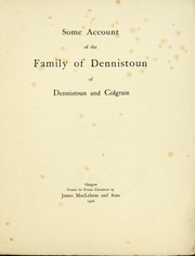 Cover of: Some account of the family of Dennistoun of Dennistoun and Colgrain