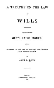 Cover of: A treatise on the law of wills: including also gifts causa mortis and a summary of the law of descent, distribution and administration