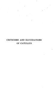 Cover of: Criticisms and Elucidations of Catullus