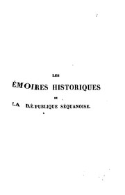 Les mémoires historiques de la République séquanoise et des princes de la Franche-Comté de Bourgougne by Louis Gollut