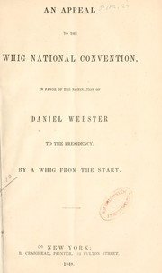 Cover of: An appeal to the Whig national convention, in favor of the nomination of Daniel Webster to the presidency. by 