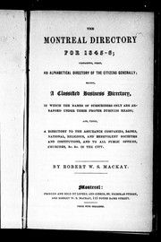 Cover of: The Montreal directory for 1845-6: containing, first, an alphabetical directory of the citizens generally; second, a classified business directory, in which the names of subscribers only are arranged under their proper business heads; and third, a directory to the assurance companies, banks, national, religious benevolent societies and institutions, and to all public offices, churches, &c. & c, in the city