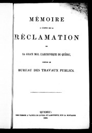 Cover of: Mémoire à l'appui de la réclamation de Sa Grace Mfr. L'archevêque de Québec contre le Bureau des travaus publics
