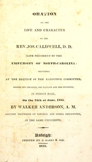 Cover of: Oration on the life and character of the Rev. Jos. Caldwell, D.D. late president of the University of North Carolina: delivered at the request of the executive committee, before the trustees, the faculty and the students in Person Hall, on the 24th of June, 1835