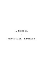 Cover of: A manual of practical hygiene, for use in the medical service of the army