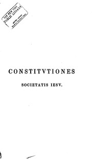 Cover of: Constitutiones Societatis Iesu: Anno 1558. Romae, in aedibus societatis Iesu, 1558. Reprinted ...