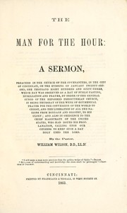 Cover of: The man for the hour: a sermon preached in the church of the covenanters, in the city of Cincinnati, on the evening of January twenty-second, one thousand eight hundred and sixty-three, which day was observed as a day of public fasting, humiliation and prayer, by order of the general synod of the Reformed Presbyterian Church, it being Thursday of the week of oecumenical prayer for the conversion of the world to Christ...