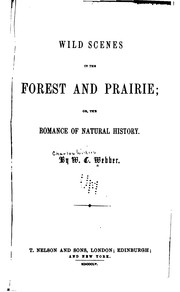 Cover of: Wild Scenes in the Forest and Prairie, Or, The Romance of Natural History