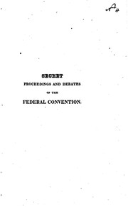Cover of: Secret Proceedings and Debates of the Convention Assembled at Philadelphia ...