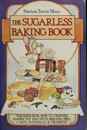 Cover of: The sugarless baking book: the natural way to prepare America's favorite breads, pies, cakes, puddings, and desserts