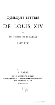 Cover of: Quelques lettres de Louis XIV et des princes de sa famille, 1688-1713.