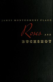 Cover of: Roses and buckshot. by James Montgomery Flagg