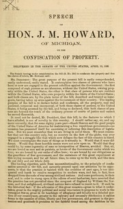 Cover of: Speech of Hon. J. M. Howard, of Michigan, on the confiscation of property: delivered in the Senate of the United States, April 18, 1862.