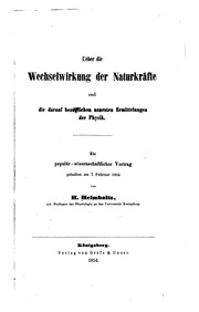 Cover of: Ueber die wechselwirkung der naturkräfte und die darauf bezüglichen neuesten ermittelungen der physik.: Ein populär-wissenschaftlicher vortrag gehalten am 7. februar 1854