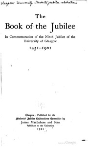 Cover of: The book of the jubilee: in commemoration of the ninth jubilee of the University of Glasgow, 1451-1901.