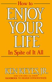 Cover of: How to Enjoy Your Life In Spite of It All (Keyes, Jr, Ken) by Ken Keyes