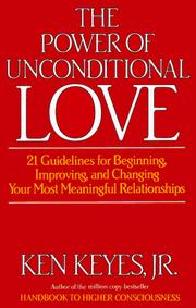 Cover of: The Power of Unconditional Love: 21 Guidelines for Beginning, Improving and Changing Your Most Meaningful Relationships