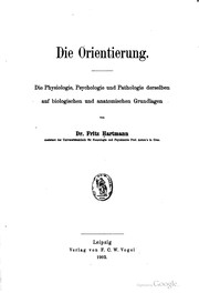 Cover of: Die Orientierung; die Physiologie, Psychologie und Pathologie derselben auf biologischen und anatomischen Grundlagen.