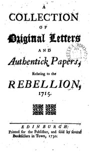 Cover of: A collection of original letters and authentic papers, relating to the rebellion, 1715 by Jacobite rebellion , 1715