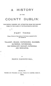 Cover of: A History of the County Dublin:: The People, Parishes and Antiquities from the Earliest Times to ... by Francis Elrington Ball
