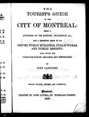 Cover of: The tourist's guide to the city of Montreal: being a synopsis of its history, statistics, &c., and a thorough guide to its drives, public buildings, public works, and public resorts, also giving the carriage tariff, distance and time-tables