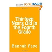 Thirteen Years Old in the Fourth Grade by Hannah Faye