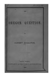 Cover of: The Oregon question. by Gallatin, Albert