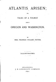 Cover of: Atlantis Arisen: Or, Talks of a Tourist about Oregon and Washington | Frances Fuller Victor