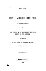 Cover of: Speech of Hon. Samuel Hooper, of Massachusetts on the necessity of regulating the currency of the country