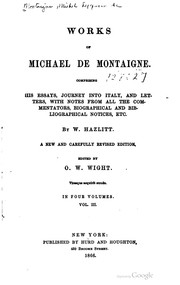 Cover of: Works of Michael de Montaigne.: Comprising his Essays, Journey into Italy, and Letters, with notes from all the commentators, biographical and bibliographical notices, etc.