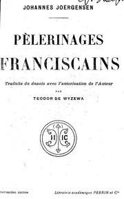 Cover of: Pèlerinages franciscains by Johannes Joergensen ; traduits du danois avec l'autorisation de l'auteur par Teodor de Wyzewa.