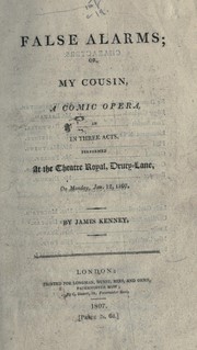 Cover of: False alarms: or, My cousin, a comic oper in in [sic] three acts.  Performed at the Theatre Royal, Drury-Lane, on Monday Jan. 12, 1807