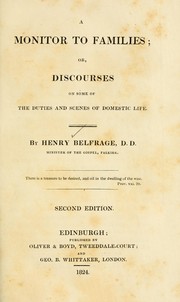 Cover of: A monitor to families, or, Discourses on some of the duties and scenes of domestic life by Henry Belfrage