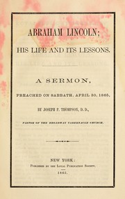 Cover of: Abraham Lincoln, his life and its lessons: A sermon, preached on Sabbath, April 30, 1865