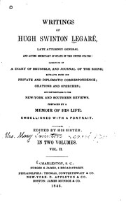 Writings of Hugh Swinton Legaré, Late Attorney General and Acting Secretary ... by Hugh Swinton Legaré , Mary Swinton Legaré