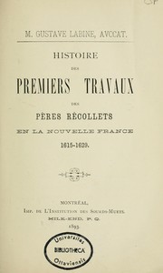 Cover of: Histoire des premiers travaux des péres Récollets en la Nouvelle France, 1615-1629