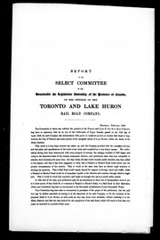 Cover of: Report of the Select Committee of the Honourable the Legislative Assembly of the Province of Canada on the petition of the Toronto and Lake Huron Rail Road Company | Canada. Legislature. Legislative Assembly