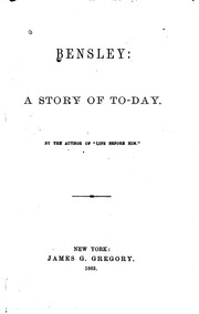 Cover of: Bensley: a story of to-day.