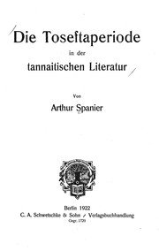 Cover of: Die Toseftaperiode in der tannaitischen Literatur by Arthur Spanier, Arthur Spanier