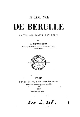 Le cardinal de Bérulle: sa vie, ses écrits, son temps by Jean Félix Nourrisson