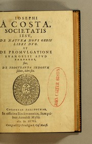 Cover of: Iosephi A Costa, Societatis Iesv, De natvra novi orbis libri dvo. et De promvlgatione evangelii apvd barbaros, siue, De procvranda Indorvm salute, libri sex.