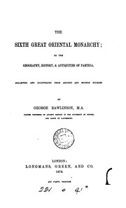 Cover of: The sixth great Oriental monarchy; or The geography, history, & antiquities of Parthia: Or, The ...